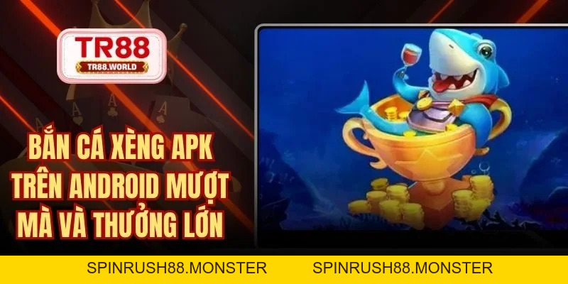 Bắn Cá TR88 Sân Chơi Săn Thưởng Đổi Tiền Mặt Hấp Dẫn Nhất - spinrush88