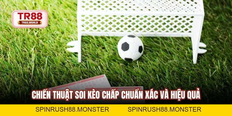 Kèo chấp 3/4 TR88 - Bùng Nổ Lợi Nhuận Với Chiến Thuật Chuẩn - TR88 - spinrush88