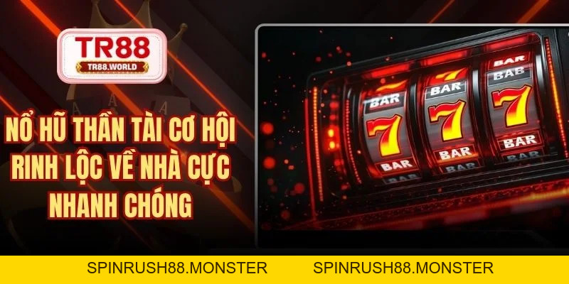 Nổ Hũ TR88 –  Quay Thưởng Cực Tốc, Săn Jackpot Khủng - spinrush88